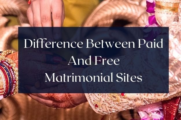 What Is The Difference Between Paid And Free Matrimonial Sites?