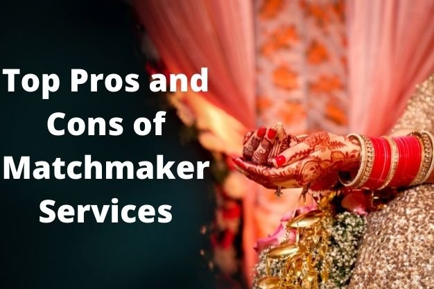 Top Pros and Cons of Matchmaker Services