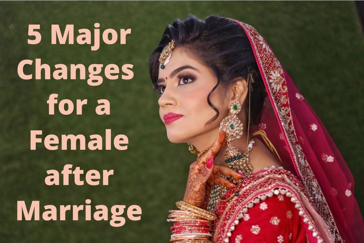5 Major Changes for a Female after Marriage