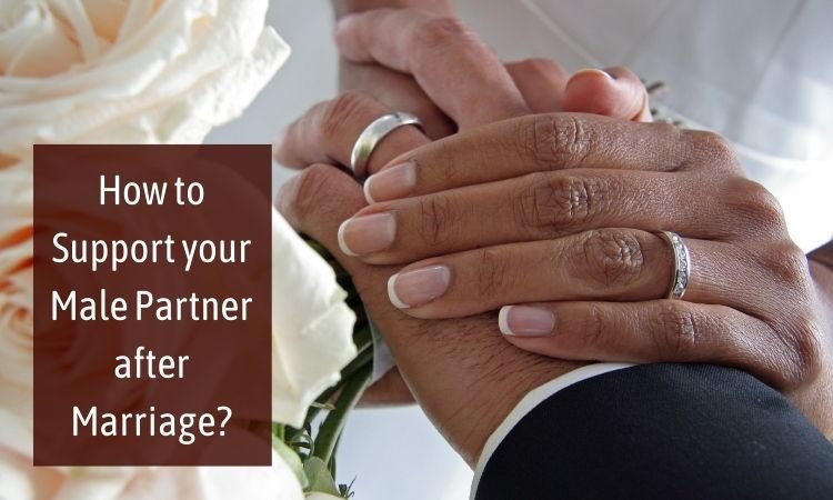 Support your Male Partner after Marriage
