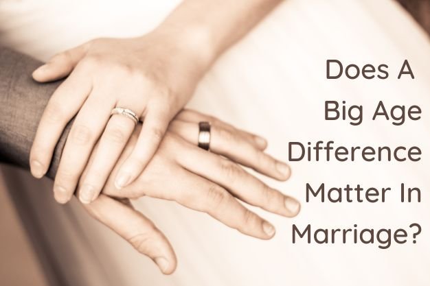 Does A Big Age Difference Matter In Marriage?