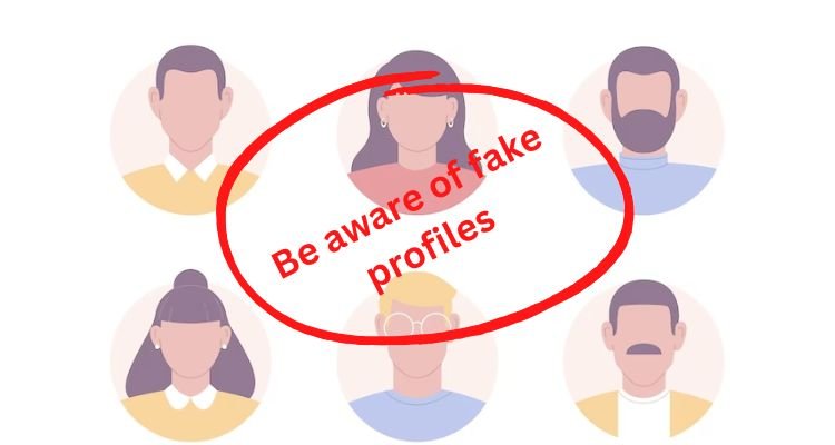 aware of fake profiles